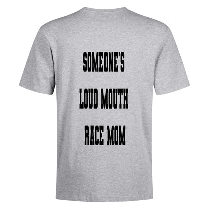 Someones Loud Mouth Race Mom T-shirt